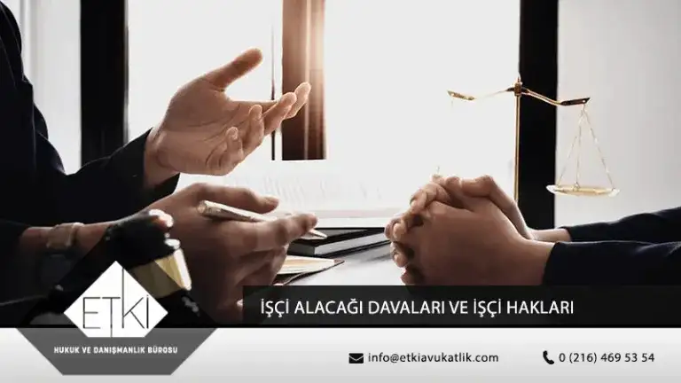 İşçilik Alacağı Davaları ve İşçi Hakları