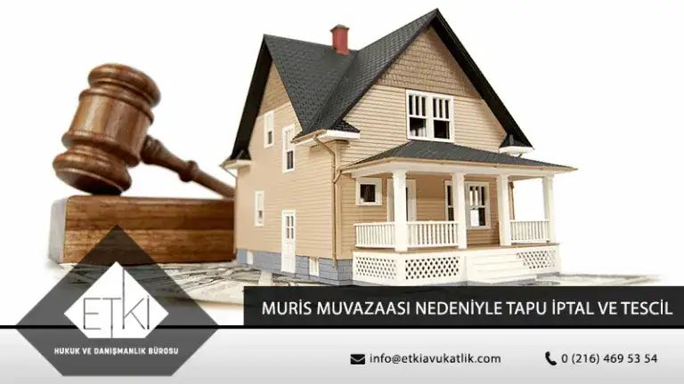 Muris Muvazaası Nedeniyle Tapu İptal ve Tescil Davası